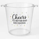 "Cheers to Better Bad Decisions" Clear Plastic Ice Bucket, 10.5-Inch
